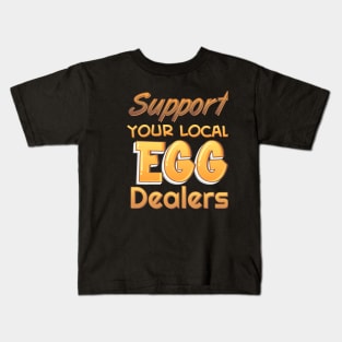 Support Your Local Egg Dealers Kids T-Shirt